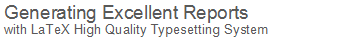 Generating Excellent Reports with LaTeX TypeSetting